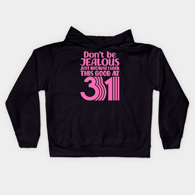 Don't Be Jealous Just Because I look This Good At 31 Kids Hoodie by colorsplash